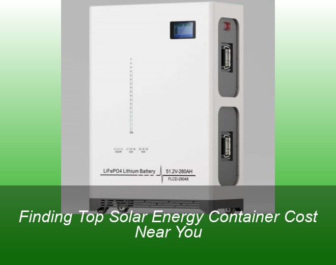 Finding Top Solar Energy Container Cost Near You